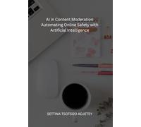 AI in Content Moderation: Automating Online Safety with Artificial Intelligence: Strategies and Tools for Ethical and Effective AI-Powered Online Content Moderation