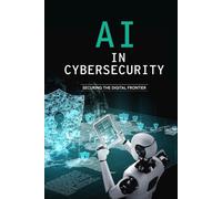 Ai In Cybersecurity - Securing The Digital Frontier
