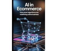 AI in Ecommerce: How Smart Algorithms Are Redefining Online Business
