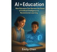 AI in Education: How Educators Can Harness the Power of Artificial Intelligence to Revolutionize Learning