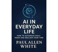 AI in Everyday Life: How to Automate Daily Tasks and Reclaim Your Time