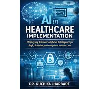 AI in Healthcare Implementation: A Practical Guide to Deploying Clinical Artificial Intelligence for Safe, Scalable, and Compliant Patient Care
