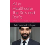 AI in Healthcare: The Do's and Don'ts: A Practical Guide for Hospitals - Implementation, Ethics & Boundaries, Without the Hype