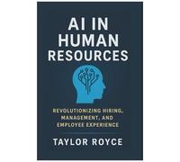 Ai In Human Resources: Revolutionizing Hiring, Management, And Employee Experience (Books On Tech)