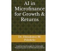 AI in Microfinance for Growth & Returns: Implementing Strategies for Sustainable Financial Success in the Microfinance Sector