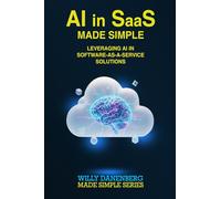AI in SaaS - Made Simple: Leveraging AI in Software-as-a-Service Solutions