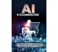 AI in Telecommunications: The Complete Research-Based Guide to Innovation, Impact, and the Future of Connectivity