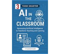 AI in the Classroom: Harnessing Artificial Intelligence to Transform Teaching and Learning