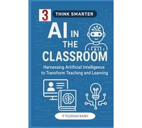 AI in the Classroom: Harnessing Artificial Intelligence to Transform Teaching and Learning