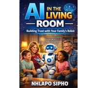 AI in the Living Room: Building Trust with Your Family's Robot