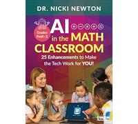 AI in the Math Classroom, Grades PreK-2: 25 Enhancements to Make the Tech Work for You!
