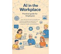 AI in the workplace - practical guide for employees: From the first AI tool to everyday use - artificial intelligence explained in an understandable way for employees