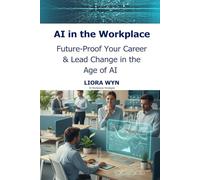 AI In The Workplace: Step by Step Guidance and Practical Applications to Implement AI Into Business