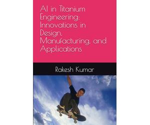 AI in Titanium Engineering: Innovations in Design, Manufacturing, and Applications