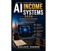 AI Income Systems 2026: How Beginners Build Automated Digital Income Streams, Create Online Assets, and Generate Passive Income Without Coding or Experience