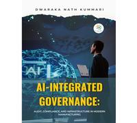 AI-INTEGRATED GOVERNANCE Audit, Compliance, and Infrastructure in Modern Manufacturing: AI-INTEGRATED GOVERNANCE
