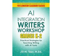 AI Integration for Teaching Writer's Workshop Grades K-2: Practical Strategies for Teaching Writing with AI Tools