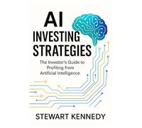 AI Investing Strategies: The Investor's Guide to Profiting from Artificial Intelligence