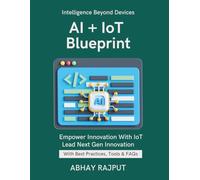 AI + IoT Blueprint: Sensors + AI = Smart Everything | Intelligent Devices Simplified | Connected AI Systems | Build the Next Gen IoT | Real-Time AI Devices | Lead The Connected Revolution