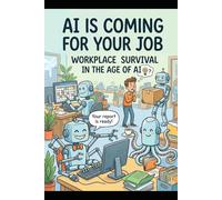 AI is Coming for Your Job: Workplace Survival in the Age of AI