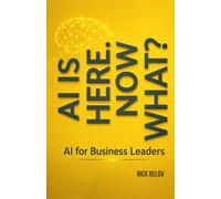 AI is here, now what?: AI for Business Leaders