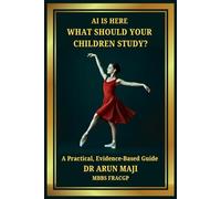 AI IS HERE, WHAT SHOULD YOUR CHILDREN STUDY?: A Practical, Evidence-Based Guide