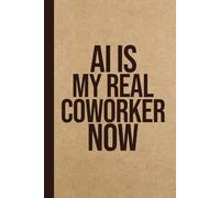 AI Is My Real Coworker Now: Funny AI Gag Gift Notebook for Office Coworkers, Employees & Boss