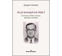 Ai-je manqué de père? Sur les traces d'Albert Lautman, philosophe combattant - Jacques Lautman - Hermann - broché - Biographie