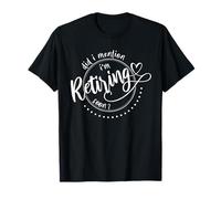 Ai-je mentionné que je prendrais bientôt ma retraite ? Une retraite amusante pour les femmes T-Shirt