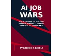 AI Job Wars: How Algorithms are reshaping the Fight for work - and how Applicants are fighting back
