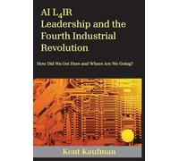 AI L4ir: Leadership and the Fourth Industrial Revolution How Did We Get Here and Where Are We Going?