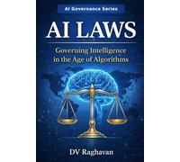AI Laws: Governing Intelligence in the Age of Algorithms: Global Regulation, Compliance Risks, and the Future of Artificial Intelligence