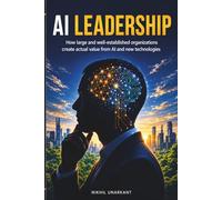 AI Leadership: How large and well-established organizations create actual value from AI and new technologies