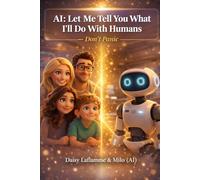 AI: Let Me Tell You What I’ll Do With Humans - Don’t Panic: Stories from a Future Where Families and AI Grow Together
