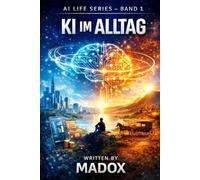 AI Life Series - Band 1: KI im Alltag: Wie du dein Leben mit künstlicher Intelligenz automatisierst, optimierst und stressfreier machst