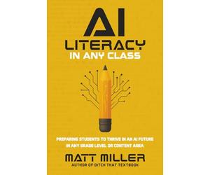 AI Literacy in Any Class: Preparing Students to Thrive in an AI Future in Any Grade Level or Content Area