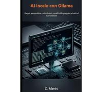 AI locale con Ollama: Esegui, Personalizza e Distribuisci Modelli Linguistici Privati sul Tuo Hardware