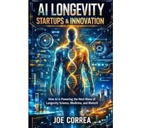 AI Longevity Startups & Innovation: How AI Is Powering the Next Wave of Longevity Science, Medicine, and Biotech