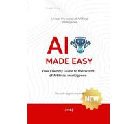 AI Made Easy: Your Friendly Guide to the World of Artificial Intelligence