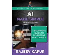 AI Made Simple: A Beginner’s Guide to Generative Intelligence - 3rd Edition