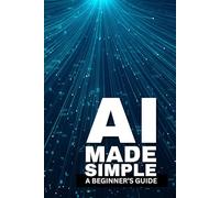 AI Made Simple: A Beginner’s Guide to Using ChatGPT and AI Tools to Write Books, Launch an Etsy Shop, Publish on Amazon KDP, and Build Passive Income