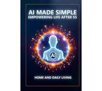 AI Made Simple: Empowering Life After 55: Home and Daily Living Handbook