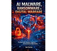 AI Malware, Ransomware & Digital Warfare: The New Cyber Weapons Targeting Governments & Businesses
