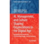 AI, Management, and Culture: Shaping Organizations in the Digital Age: Navigating the Intersection of Technology, People, and Performance