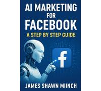 AI MARKETING FOR FACEBOOK: A STEP BY STEP GUIDE