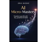 AI Micro-Mastery: Transform your life with tiny, powerful AI habits