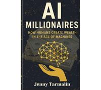 AI Millionaires: How Humans Create Wealth in the Age of Machines