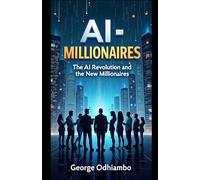 AI-Millionaires: The AI Revolution and The New Millionaires