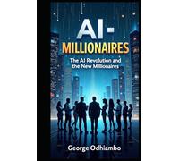 AI-Millionaires: The AI Revolution and The New Millionaires