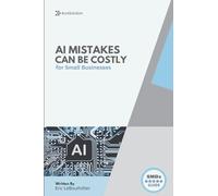 AI Mistakes That Could Cost You Everything: AI Mistakes to avoid at all cost